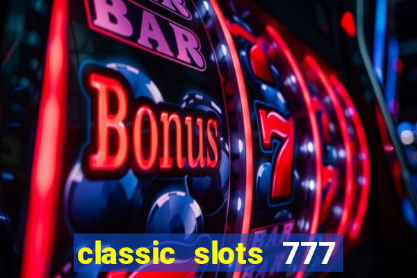 classic slots 777 paga mesmo